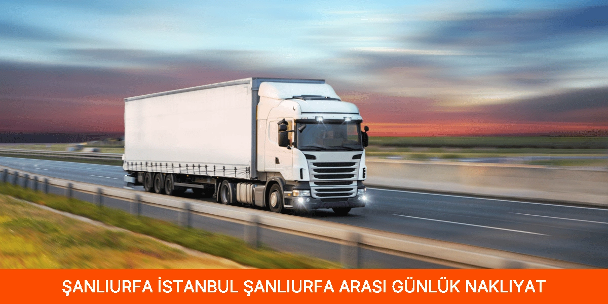 İstanbul Şanlıurfa Arası Günlük Nakliyat